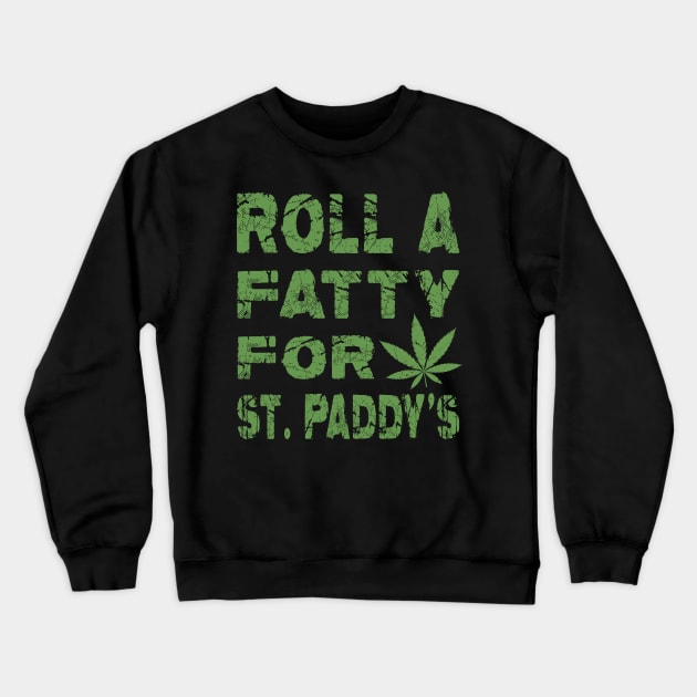 Funny Marijuana St. Patrick's Day Roll Fatty for St. Paddy's Crewneck Sweatshirt by DesignHND